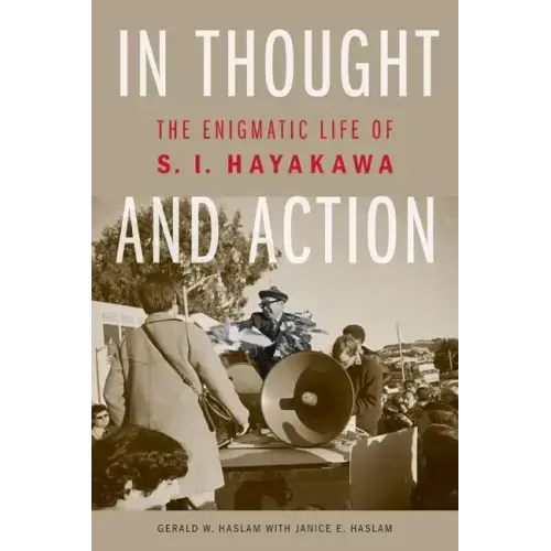In Thought and Action: The Enigmatic Life of S. I. Hayakawa