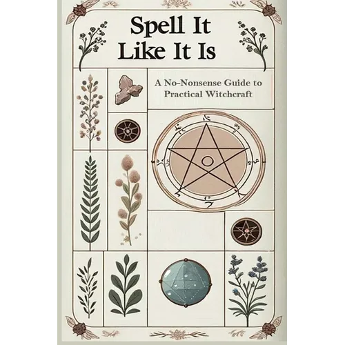 Spell it Like it Is A No-Nonsense Guide to Practical Witchcraft