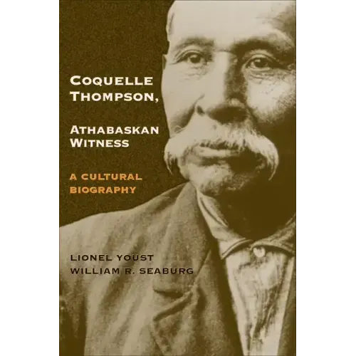 Coquelle Thompson, Athabaskan Witness, Volume 243: A Cultural Biography