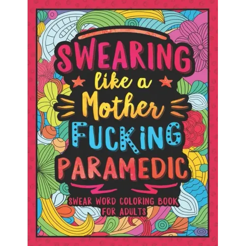 Swearing Like a Motherfucking Paramedic: Swear Word Coloring Book for Adults with EMS Related Cussing