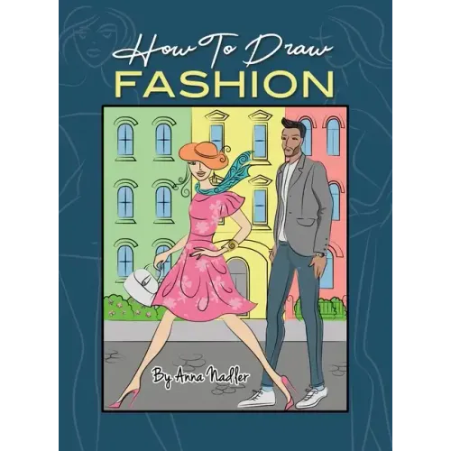 How To Draw Fashion: A beginner's guide to creating sketches of women's and men's fashion