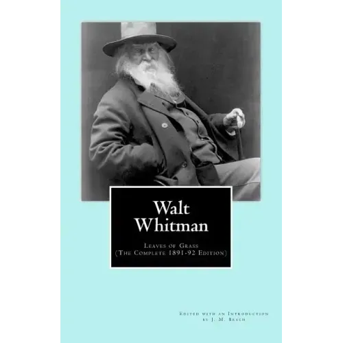 Walt Whitman: Leaves of Grass (The Complete 1891-92 Edition)