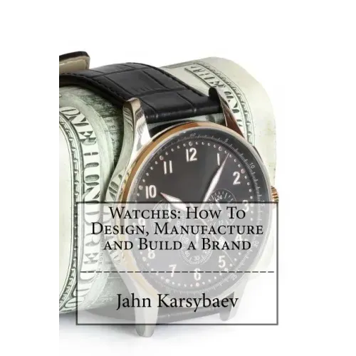 Watches: How To Design, Manufacture and Build a Brand