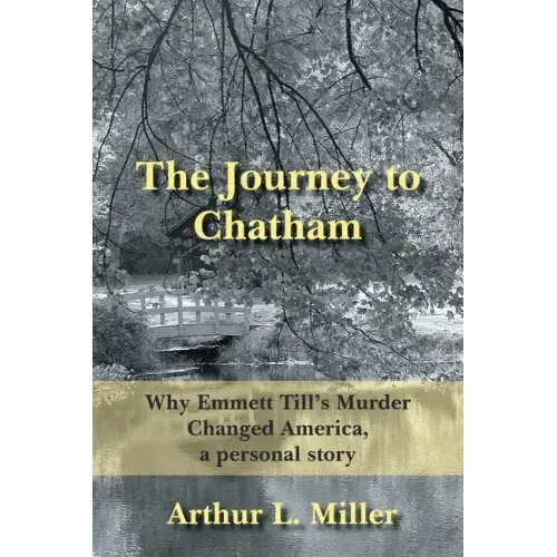 The Journey to Chatham: Why Emmett Till's Murder Changed America, a Personal Story
