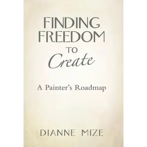 Finding Freedom to Create: A Painter's Roadmap