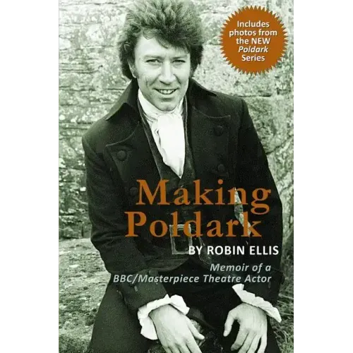 Making Poldark: Memoir of a BBC/Masterpiece Theatre Actor (2015 Edition)