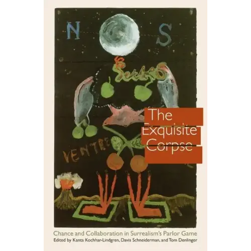 The Exquisite Corpse: Chance and Collaboration in Surrealism's Parlor Game