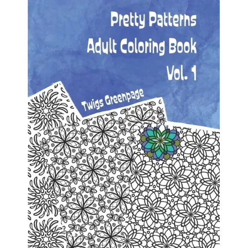 Pretty Patterns Adult Coloring Book Vol. 1: 26 images of stress relieving patterns to color