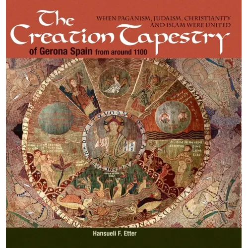 The Creation Tapestry of Girona (Spain) from around 1100: When Paganism, Judaism, Christianity and Islam were United