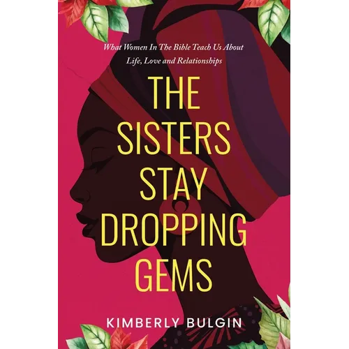 The Sisters Stay Dropping Gems! What Women In The Bible Teach Us About Life, Love And Relationships
