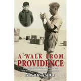 A Walk from Providence: Memories of a Yorkshire childhood and how it helped shape one man's imagination - Paperback