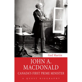 John A. MacDonald: Canada's First Prime Minister