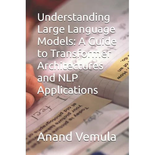 Understanding Large Language Models: A Guide to Transformer Architectures and NLP Applications