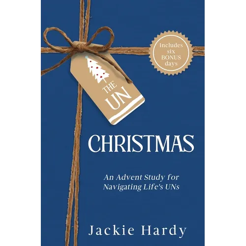 The Un-Christmas: An Advent Study for Navigating Life's UNs