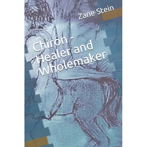 Chiron - Healer and Wholemaker