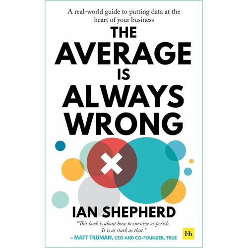 The Average is Always Wrong: A real-world guide to putting data at the heart of your business