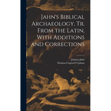 Jahn's Biblical Archaeology, tr. From the Latin, With Additions and Corrections - Hardcover