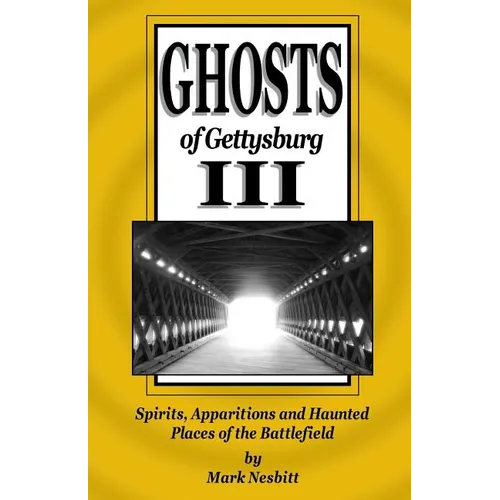 Ghosts of Gettysburg III: Spirits, Apparitions and Haunted Places of the Battlefield
