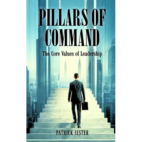 Pillars of Command: The Core Values of Leadership