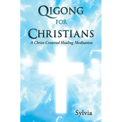 Qigong for Christians: A Christ-Centered Healing Meditation
