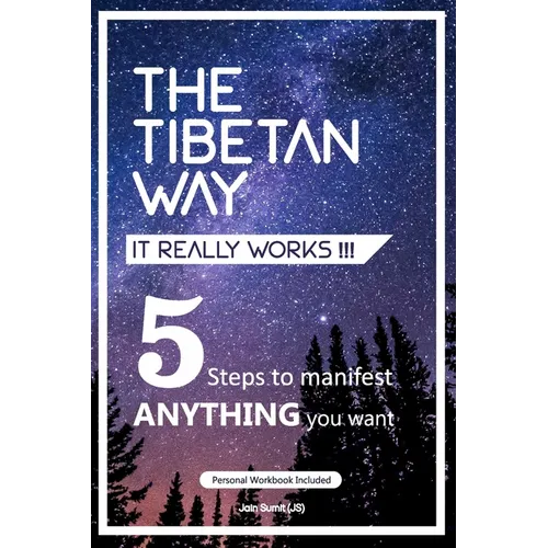 The Tibetan Way- It Really Works!!!: 5 Steps to Manifest ANYTHING you want.