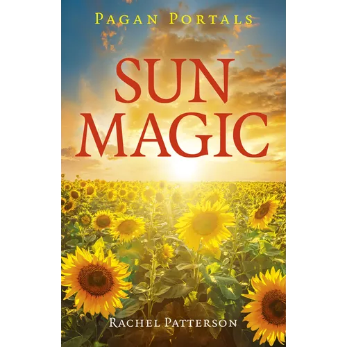 Pagan Portals - Sun Magic: How to Live in Harmony with the Solar Year