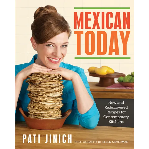 Mexican Today: New and Rediscovered Recipes for Contemporary Kitchens