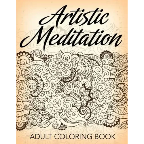 Artistic Meditation: Adult Coloring Book
