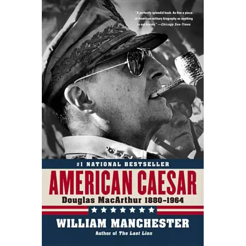 American Caesar: Douglas MacArthur 1880 - 1964
