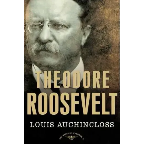 Theodore Roosevelt: The American Presidents Series: The 26th President, 1901-1909