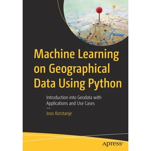 Machine Learning on Geographical Data Using Python: Introduction Into Geodata with Applications and Use Cases