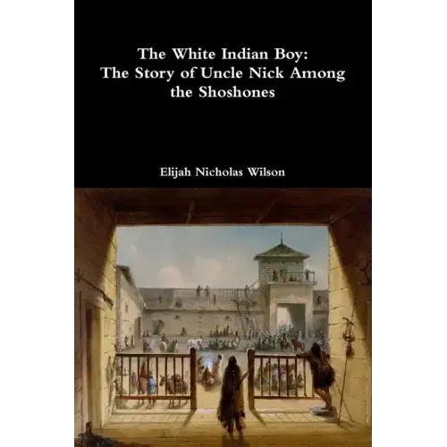 The White Indian Boy: The Story of Uncle Nick Among the Shoshones
