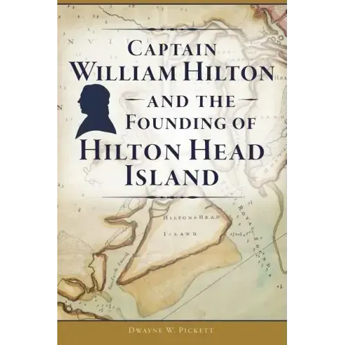 Captain William Hilton and the Founding of Hilton Head Island