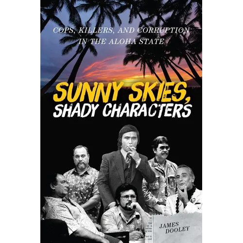 Sunny Skies, Shady Characters: Cops, Killers, and Corruption in the Aloha State