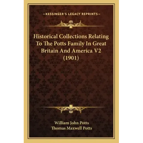 Historical Collections Relating To The Potts Family In Great Britain And America V2 (1901)