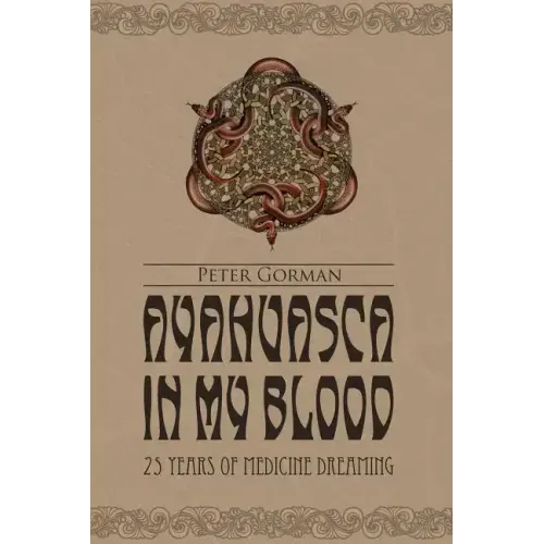 Ayahuasca in My Blood: 25 Years of Medicine Dreaming