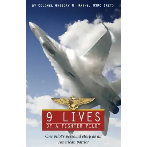 9 Lives of a Fighter Pilot: One Pilot's Personal Story as an American Patriot
