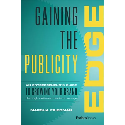 Gaining the Publicity Edge: An Entrepreneur's Guide to Growing Your Brand Through National Media Coverage