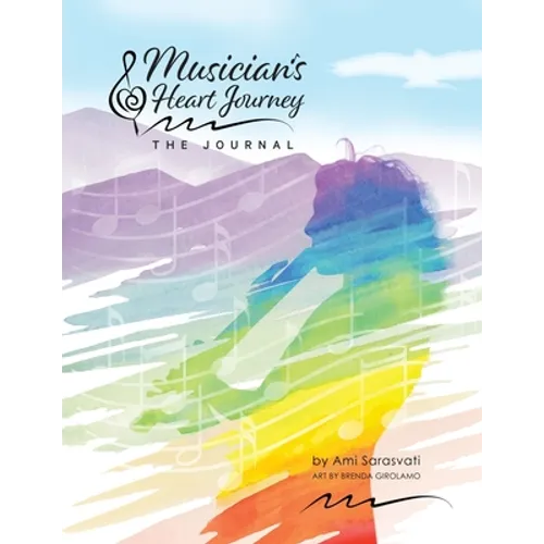 Musician's Heart Journey - The Journal: A Journaling Course and Daytimer for Musicians: Discover the Voice of Your Inner Musical Muse