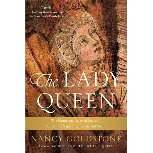 The Lady Queen: The Notorious Reign of Joanna I, Queen of Naples, Jerusalem, and Sicily
