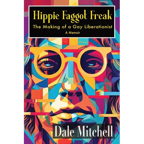 Hippie Faggot Freak: The Making of a Gay Liberationist