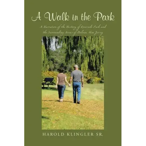 A Walk in the Park: A Narration of the History of Riverside Park and the Surrounding Areas of Delran, New Jersey