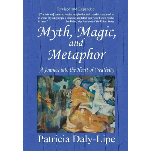 Myth, Magic, and Metaphor - A Journey into the Heart of Creativity