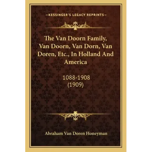 The Van Doorn Family, Van Doorn, Van Dorn, Van Doren, Etc., In Holland And America: 1088-1908 (1909)