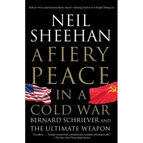 A Fiery Peace in a Cold War: Bernard Schriever and the Ultimate Weapon