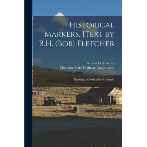 Historical Markers. [Text by R.H. (Bob) Fletcher; Drawings by Irwin (Shorty) Shope]