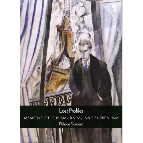 Lost Profiles: Memoirs of Cubism, Dada, and Surrealism