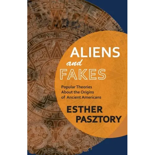 Aliens and Fakes: Popular Theories About the Origins of Ancient Americans