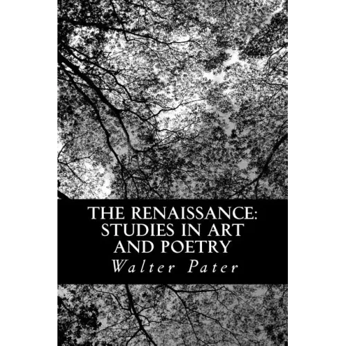 The Renaissance: Studies in Art and Poetry