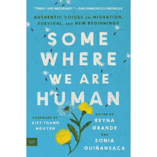 Somewhere We Are Human: Authentic Voices on Migration, Survival, and New Beginnings